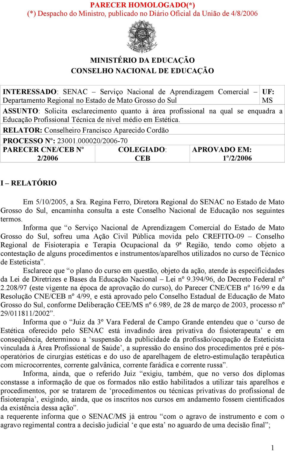 médio em Estética. RELATOR: Conselheiro Francisco Aparecido Cordão PROCESSO Nº: 23001.