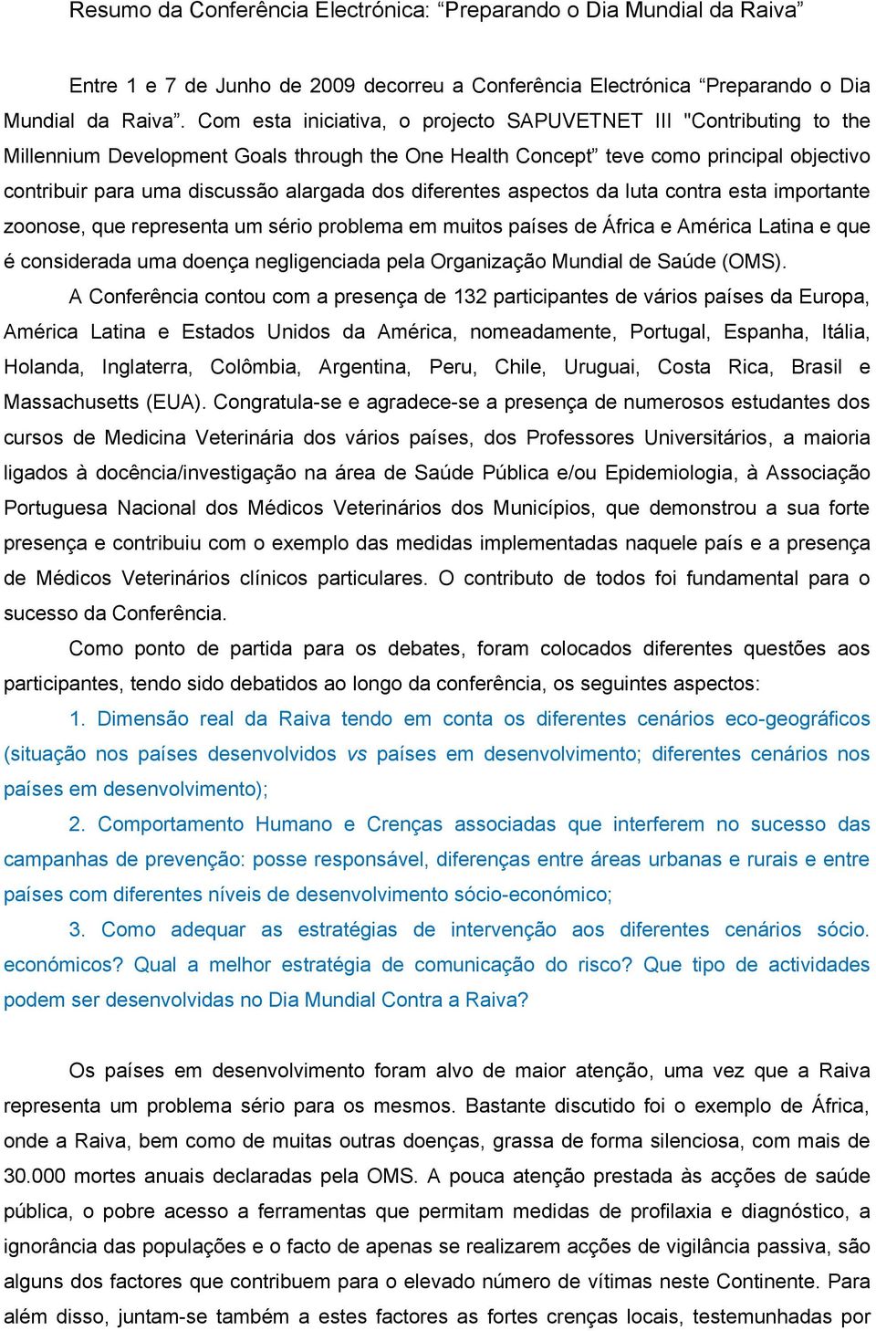 dos diferentes aspectos da luta contra esta importante zoonose, que representa um sério problema em muitos países de África e América Latina e que é considerada uma doença negligenciada pela