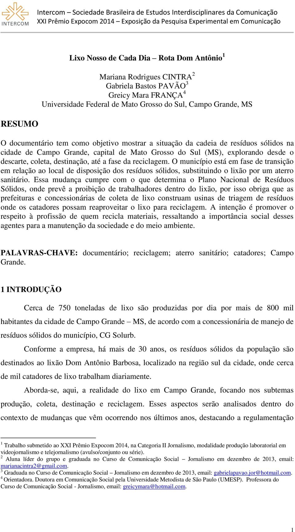 reciclagem. O município está em fase de transição em relação ao local de disposição dos resíduos sólidos, substituindo o lixão por um aterro sanitário.