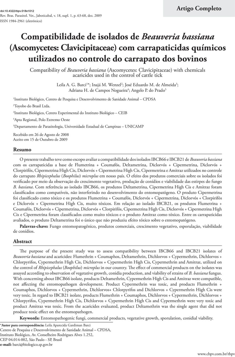 bovinos Compatibility of Beauveria bassiana (Ascomycetes: Clavicipitaceae) with chemicals acaricides used in the control of cattle tick Leila A. G. Barci 1 *; Inajá M. Wenzel 2 ; José Eduardo M.