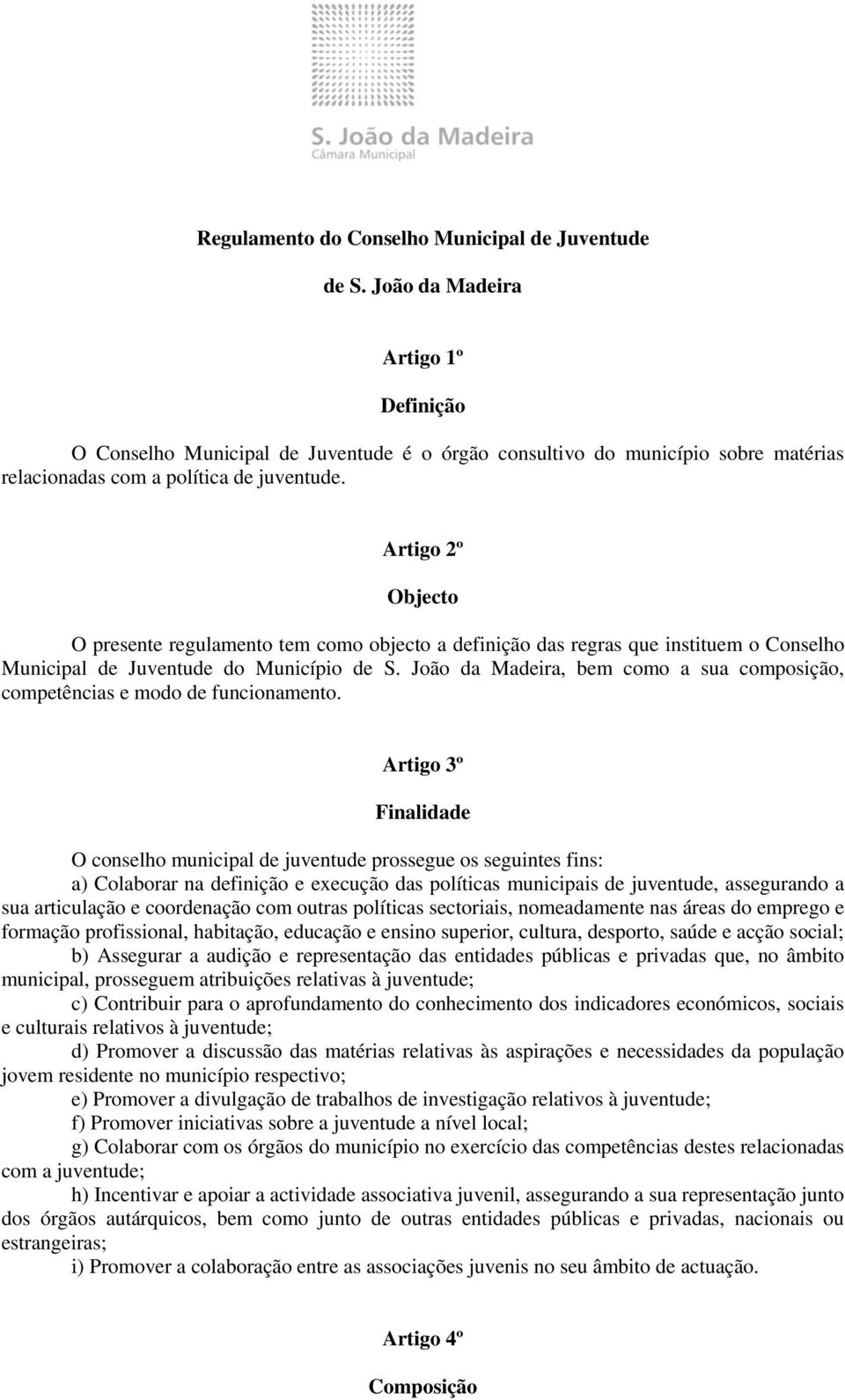 Artigo 2º Objecto O presente regulamento tem como objecto a definição das regras que instituem o Conselho Municipal de Juventude do Município de S.