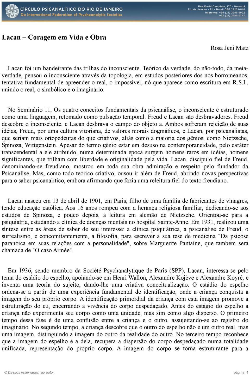 que aparece como escritura em R.S.I., unindo o real, o simbólico e o imaginário.