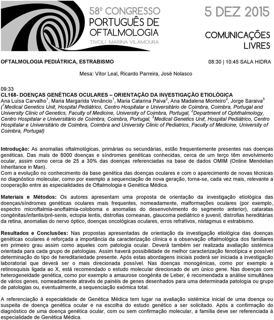 Department of Ophthalmology, Centro Hospitalar e Universitário de Coimbra, Coimbra, Portugal, 3 Medical Genetics Unit, Hospital Pediátrico, Centro Hospitalar e Universitário de Coimbra, Coimbra and