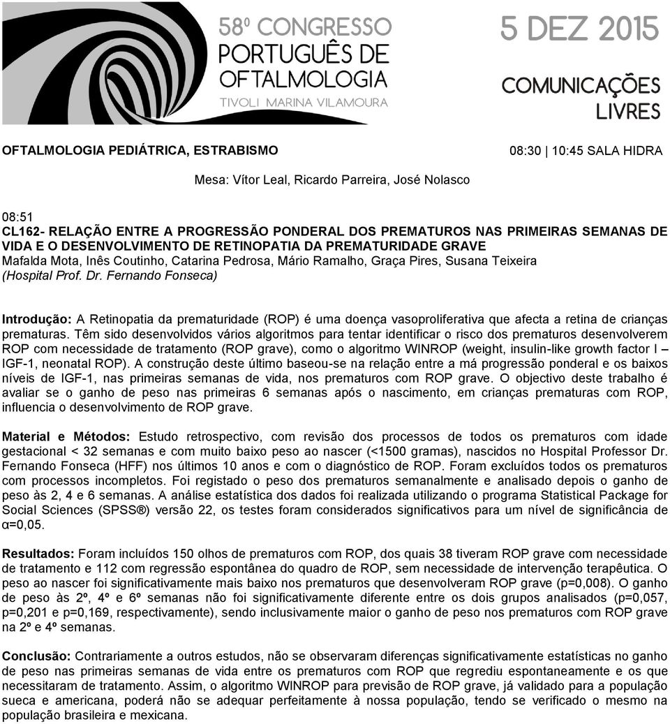 Fernando Fonseca) Introdução: A Retinopatia da prematuridade (ROP) é uma doença vasoproliferativa que afecta a retina de crianças prematuras.