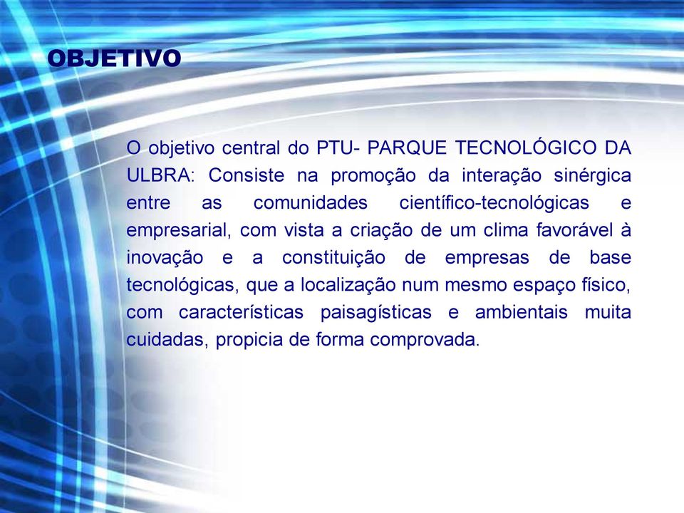 favorável à inovação e a constituição de empresas de base tecnológicas, que a localização num mesmo