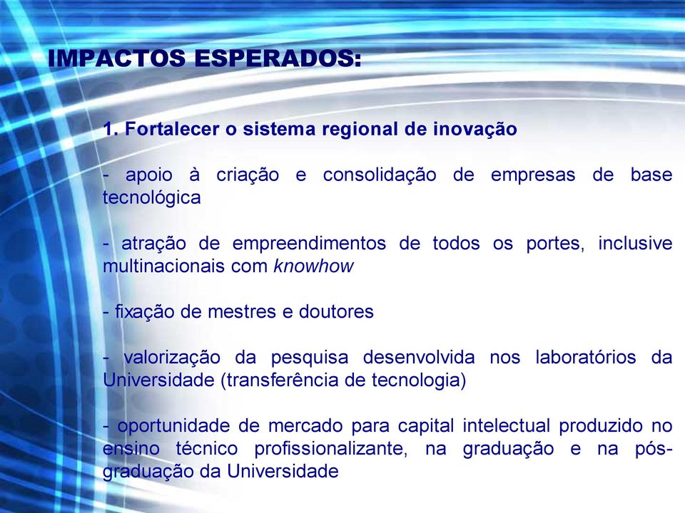 empreendimentos de todos os portes, inclusive multinacionais com knowhow - fixação de mestres e doutores - valorização da