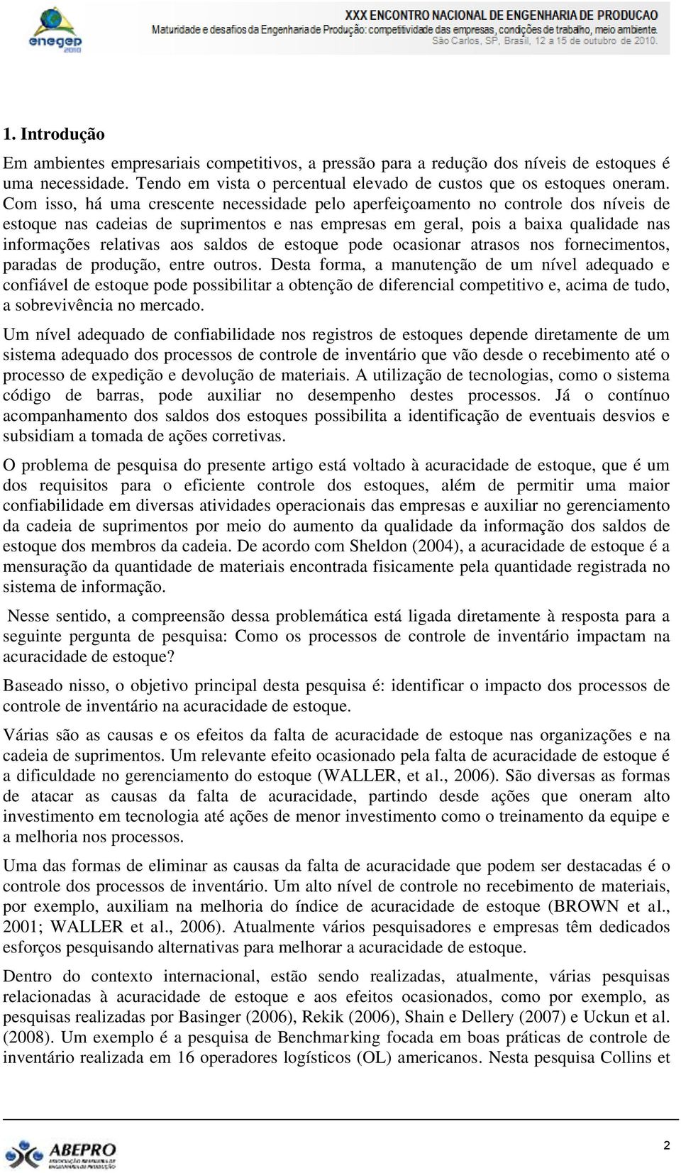 saldos de estoque pode ocasionar atrasos nos fornecimentos, paradas de produção, entre outros.