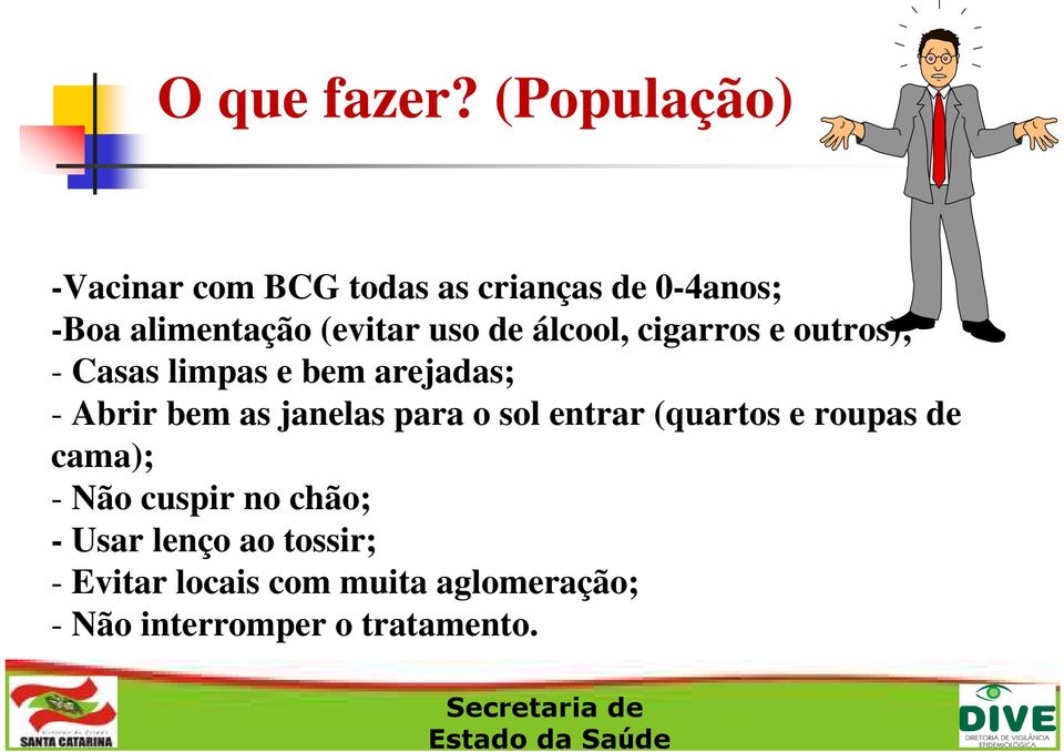 uso de álcool, cigarros e outros); - Casas limpas e bem arejadas; - Abrir bem as