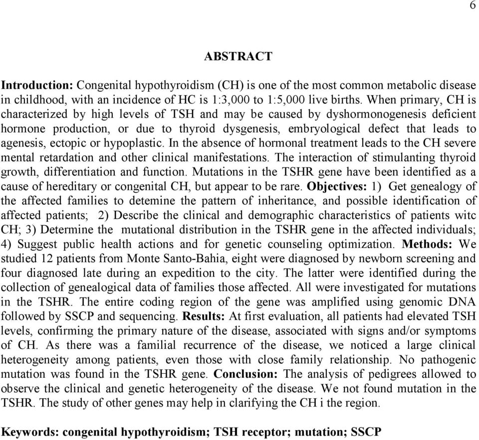 ectopic or hypoplastic. In the absence of hormonal treatment leads to the CH severe mental retardation and other clinical manifestations.