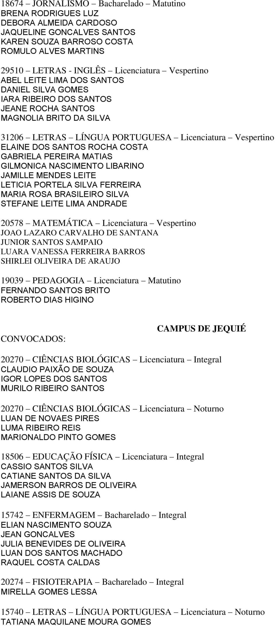 ROCHA COSTA GABRIELA PEREIRA MATIAS GILMONICA NASCIMENTO LIBARINO JAMILLE MENDES LEITE LETICIA PORTELA SILVA FERREIRA MARIA ROSA BRASILEIRO SILVA STEFANE LEITE LIMA ANDRADE 20578 MATEMÁTICA