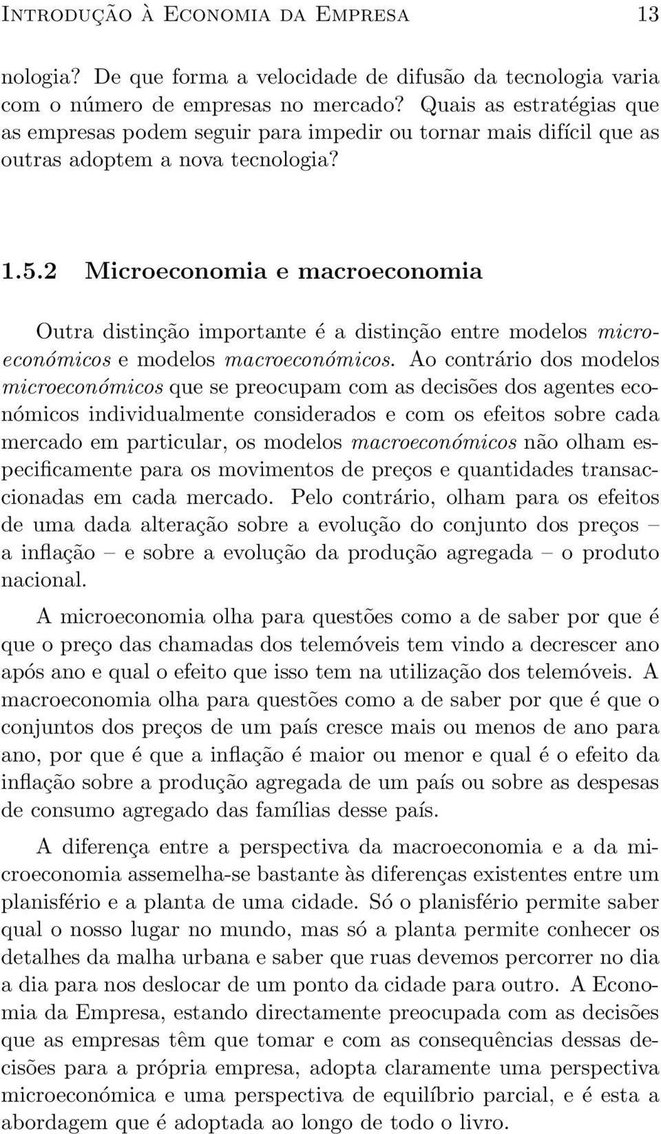 2 Microeconomia e macroeconomia Outra distinção importante é a distinção entre modelos microeconómicos e modelos macroeconómicos.