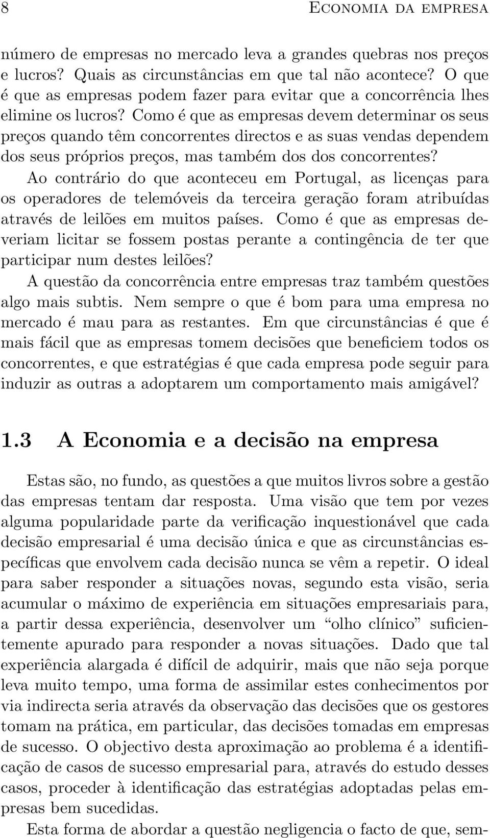 Como é que as empresas devem determinar os seus preços quando têm concorrentes directos e as suas vendas dependem dos seus próprios preços, mas também dos dos concorrentes?