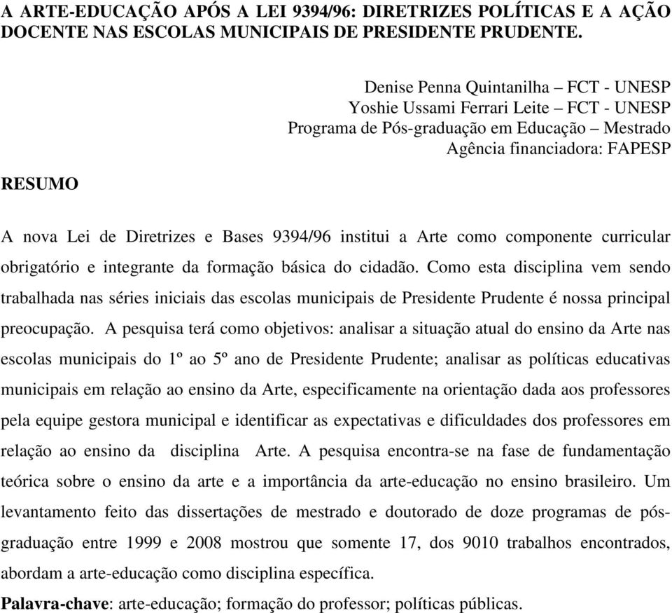 9394/96 institui a Arte como componente curricular obrigatório e integrante da formação básica do cidadão.