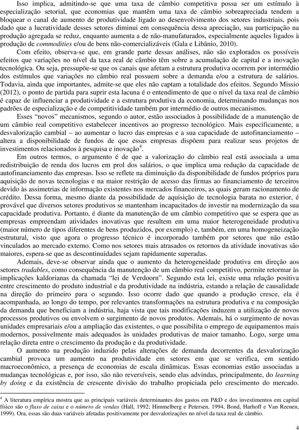 a de não-manufaturados, especalmente aqueles lgados à produção de commodtes e/ou de bens não-comercalzáves Gala e Lbâno, 00 Com efeto, observa-se que, em grande parte dessas análses, não são