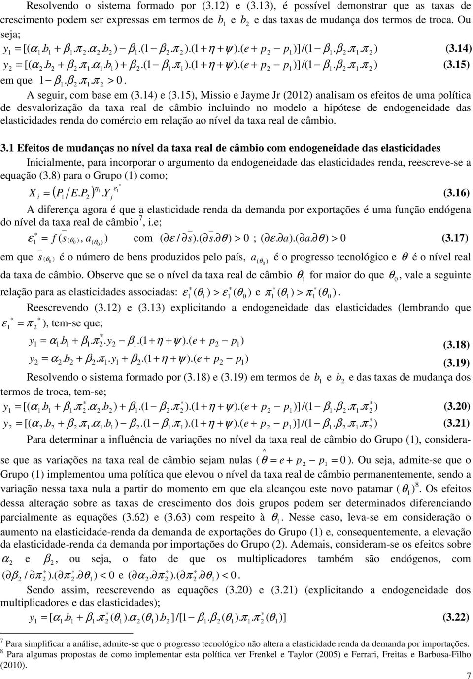 hpótese de endogenedade das elastcdades renda do comérco em relação ao nível da taxa real de câmbo 3 Efetos de mudanças no nível da taxa real de câmbo com endogenedade das elastcdades Incalmente,