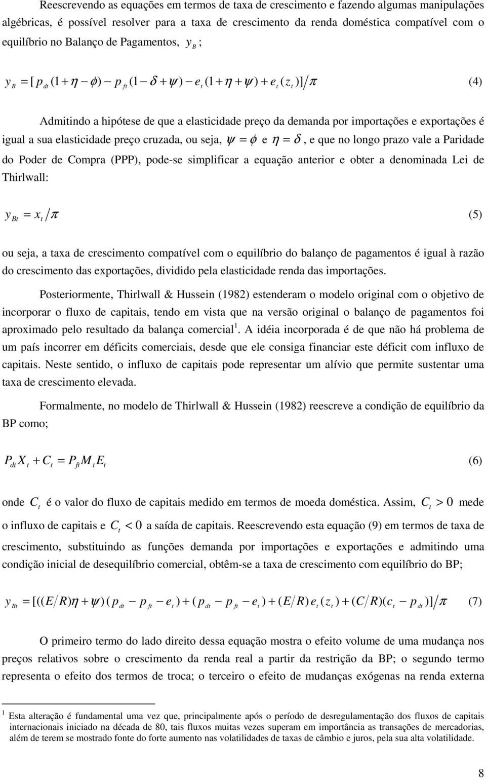 quação anror obr a dnomnada L d Thrlwall: = (5 B x ou sja, a axa d crscmno comaívl com o qulíbro do balanço d agamnos é gual à razão do crscmno das xoraçõs, dvddo la lascdad rnda das moraçõs.