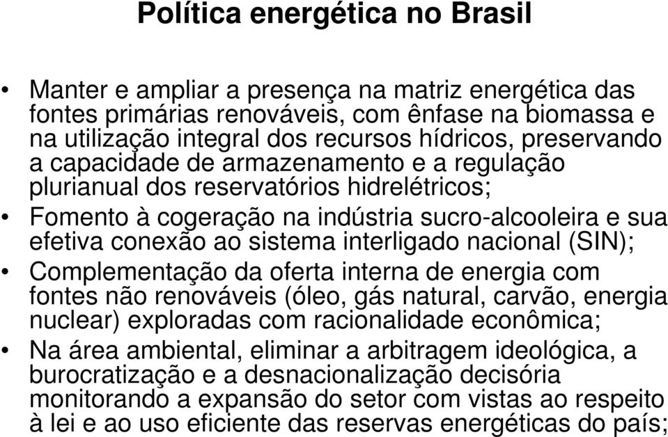 interligado nacional (SIN); Complementação da oferta interna de energia com fontes não renováveis (óleo, gás natural, carvão, energia nuclear) exploradas com racionalidade econômica; Na área