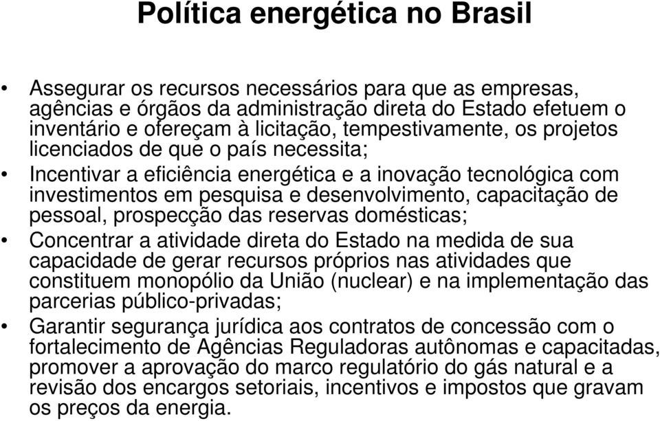 reservas domésticas; Concentrar a atividade direta do Estado na medida de sua capacidade de gerar recursos próprios nas atividades que constituem monopólio da União (nuclear) e na implementação das