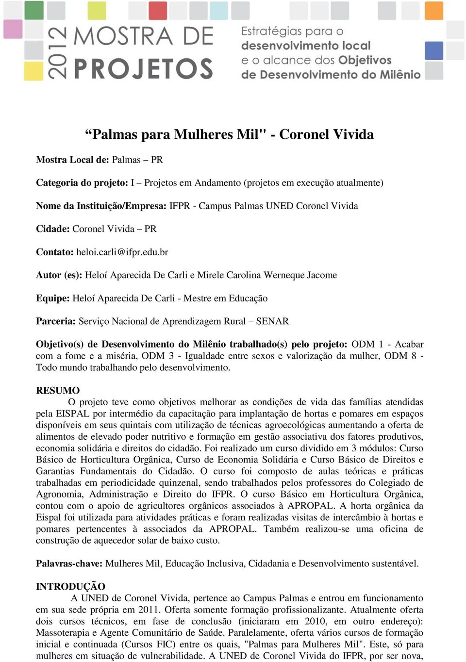 br Autor (es): Heloí Aparecida De Carli e Mirele Carolina Werneque Jacome Equipe: Heloí Aparecida De Carli - Mestre em Educação Parceria: Serviço Nacional de Aprendizagem Rural SENAR Objetivo(s) de