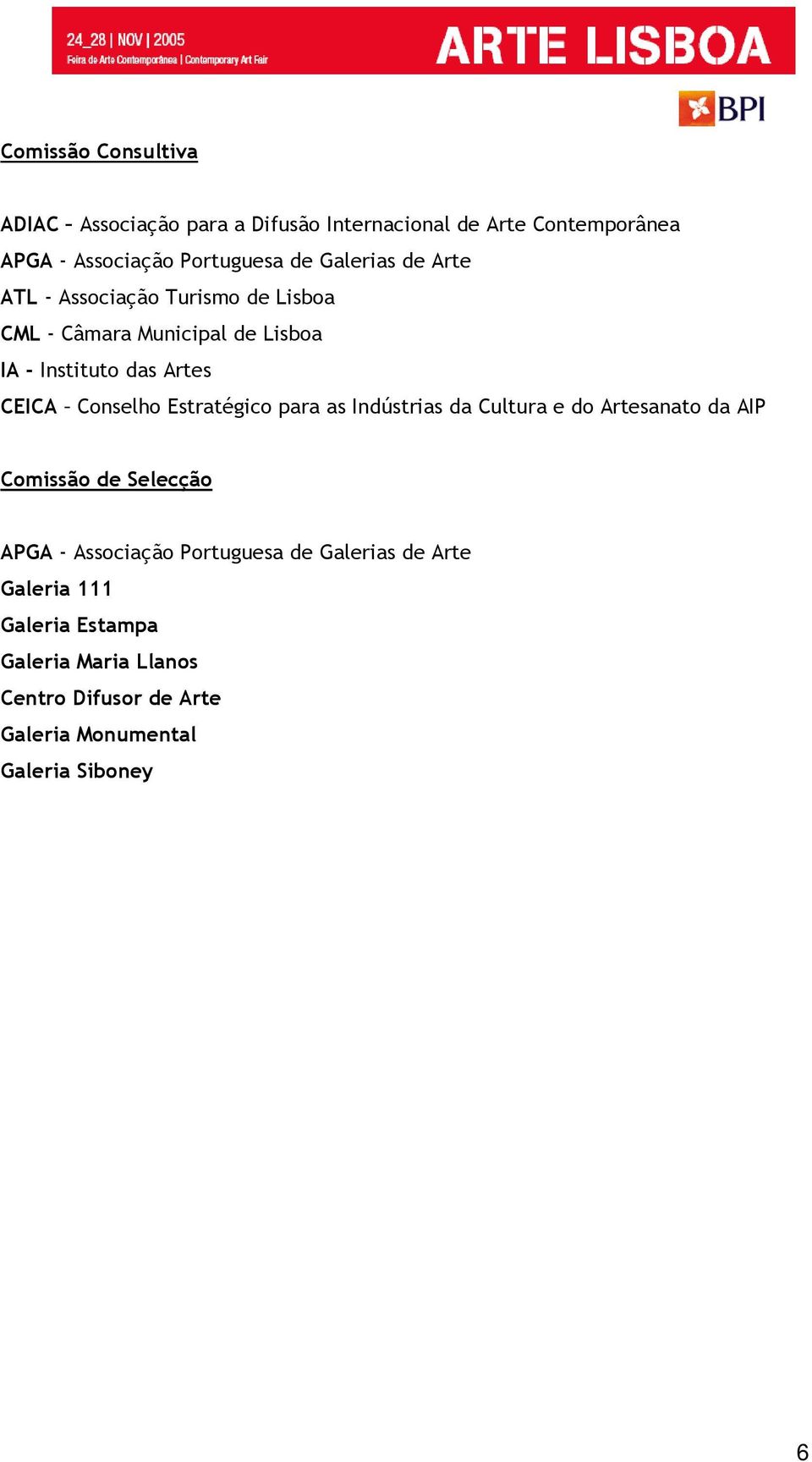 Conselho Estratégico para as Indústrias da Cultura e do Artesanato da AIP Comissão de Selecção APGA - Associação