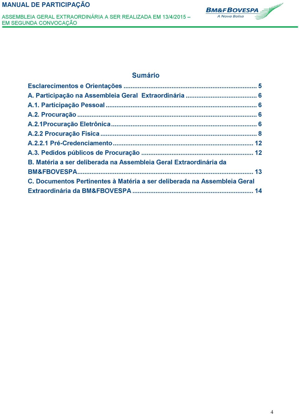 .. 12 A.3. Pedidos públicos de Procuração... 12 B.