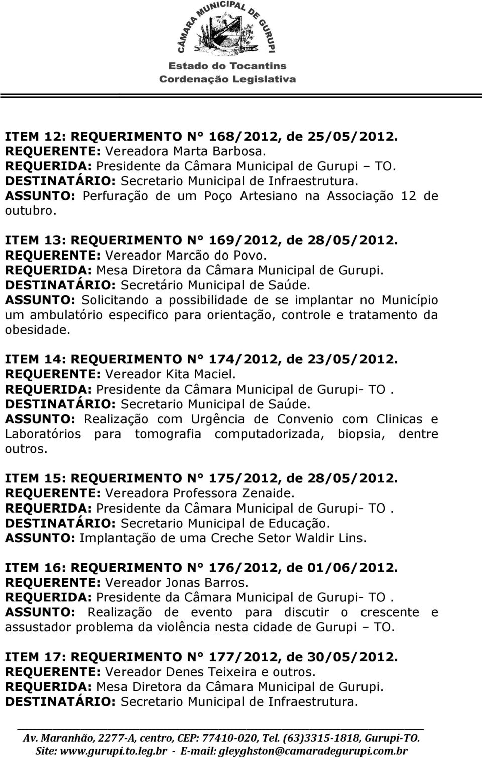 ASSUNTO: Solicitando a possibilidade de se implantar no Município um ambulatório especifico para orientação, controle e tratamento da obesidade. ITEM 14: REQUERIMENTO N 174/2012, de 23/05/2012.