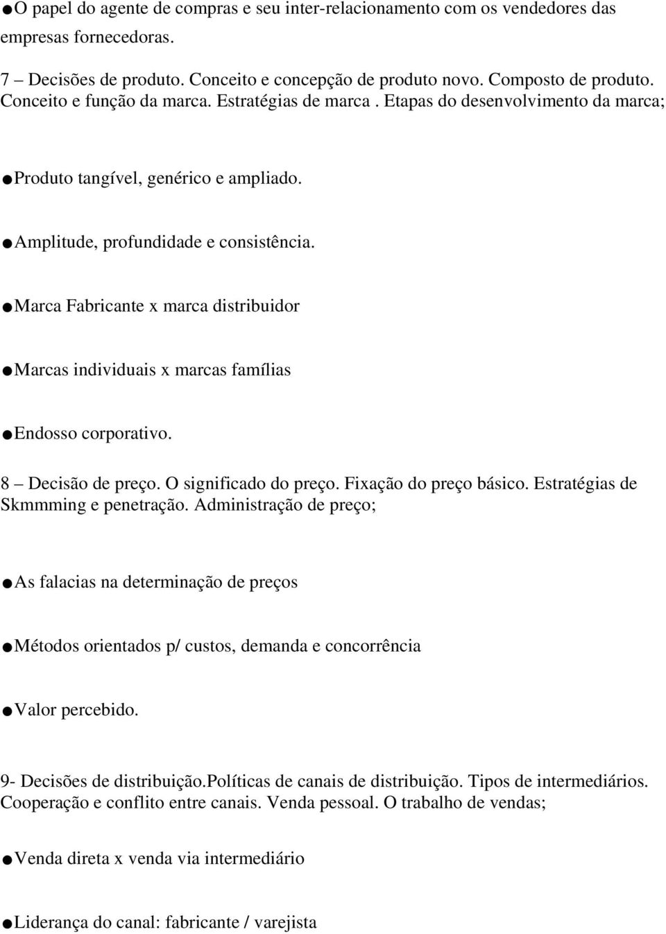 .marca Fabricante x marca distribuidor.marcas individuais x marcas famílias.endosso corporativo. 8 Decisão de preço. O significado do preço. Fixação do preço básico.