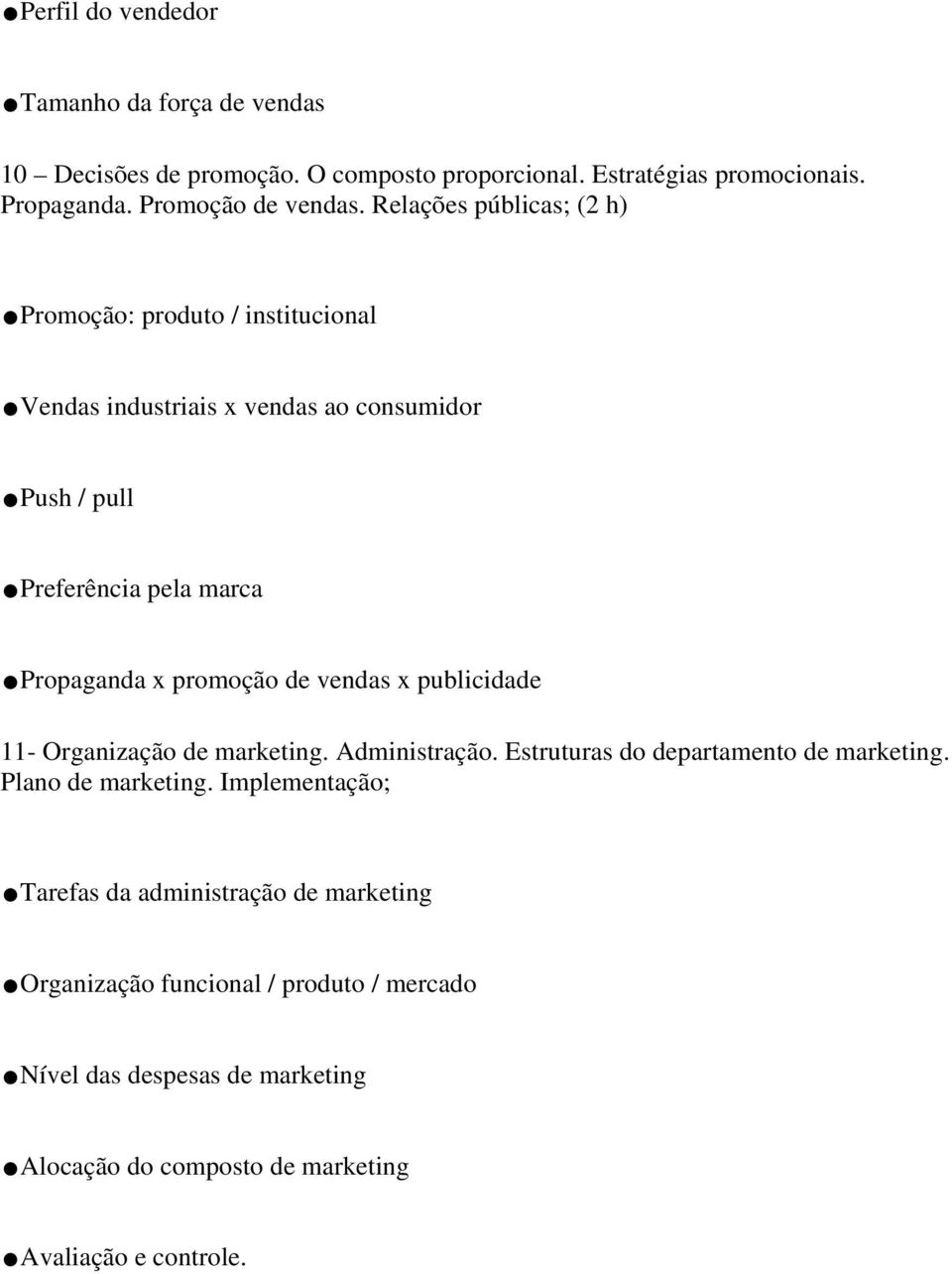 propaganda x promoção de vendas x publicidade 11- Organização de marketing. Administração. Estruturas do departamento de marketing. Plano de marketing.