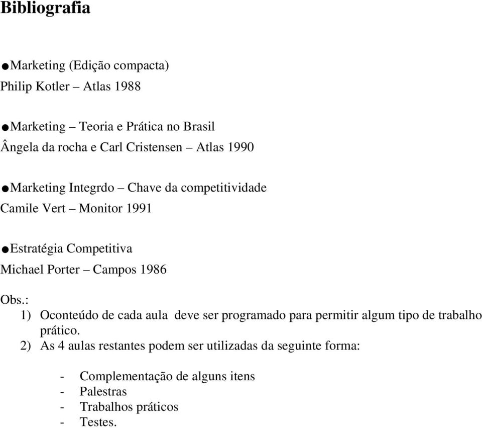 Marketing Integrdo Chave da competitividade Camile Vert Monitor 1991.Estratégia Competitiva Michael Porter Campos 1986 Obs.