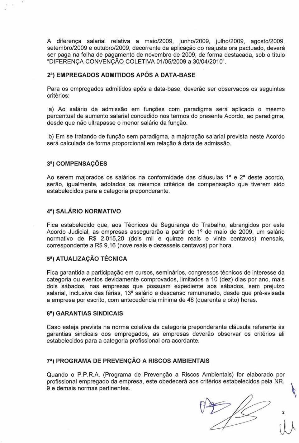 2a) EMPREGADOS ADMlTlDOS APOS A DATA-BASE Para os empregados admitidos ap6s a data-base, deverso ser observados os seguintes criterios: a) Ao salario de admissgo em fun~bes com paradigma sera