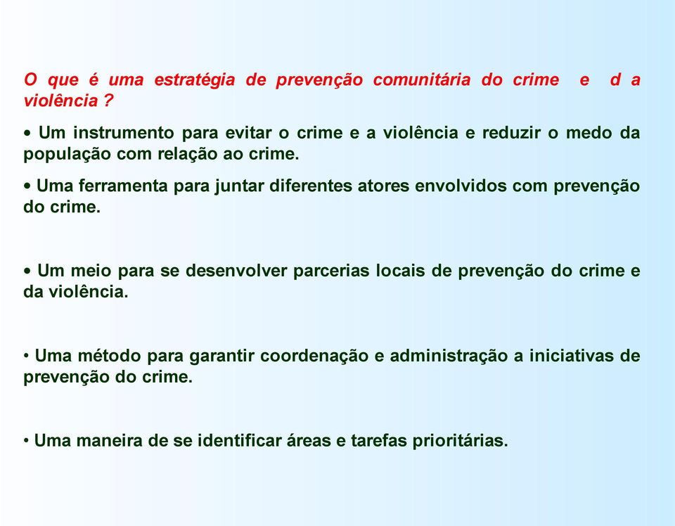 Uma ferramenta para juntar diferentes atores envolvidos com prevenção do crime.