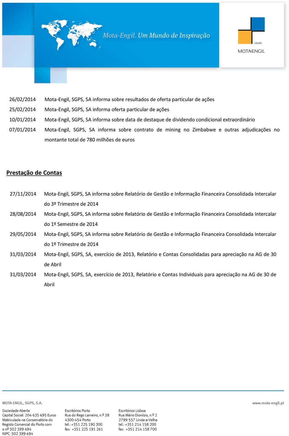 Prestação de Contas 27/11/2014 Mota-Engil, SGPS, SA informa sobre Relatório de Gestão e Informação Financeira Consolidada Intercalar do 3º Trimestre de 2014 28/08/2014 Mota-Engil, SGPS, SA informa