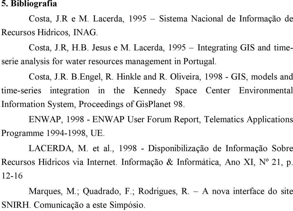 Oliveira, 1998 - GIS, models and time-series integration in the Kennedy Space Center Environmental Information System, Proceedings of GisPlanet 98.