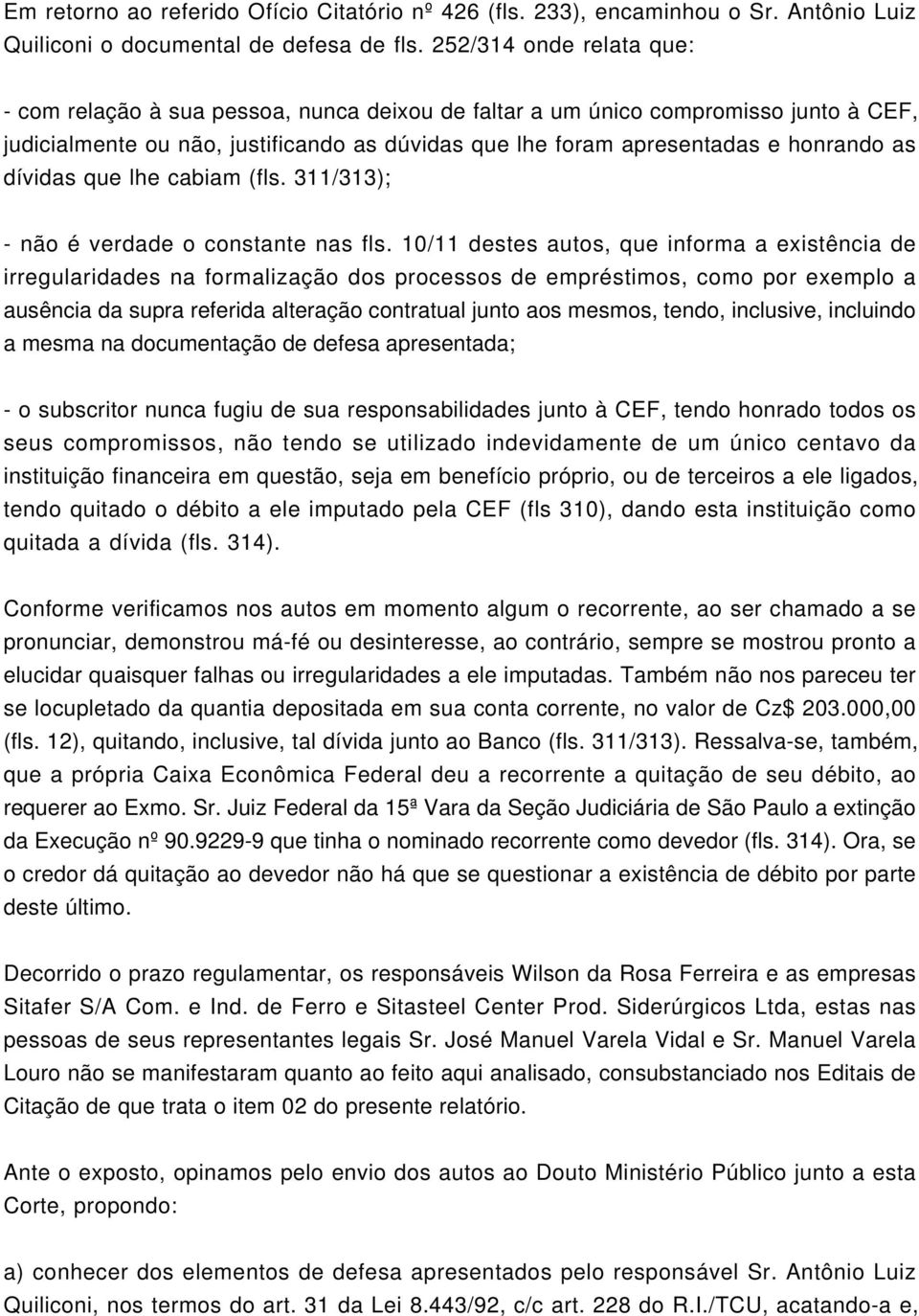 dívidas que lhe cabiam (fls. 311/313); - não é verdade o constante nas fls.