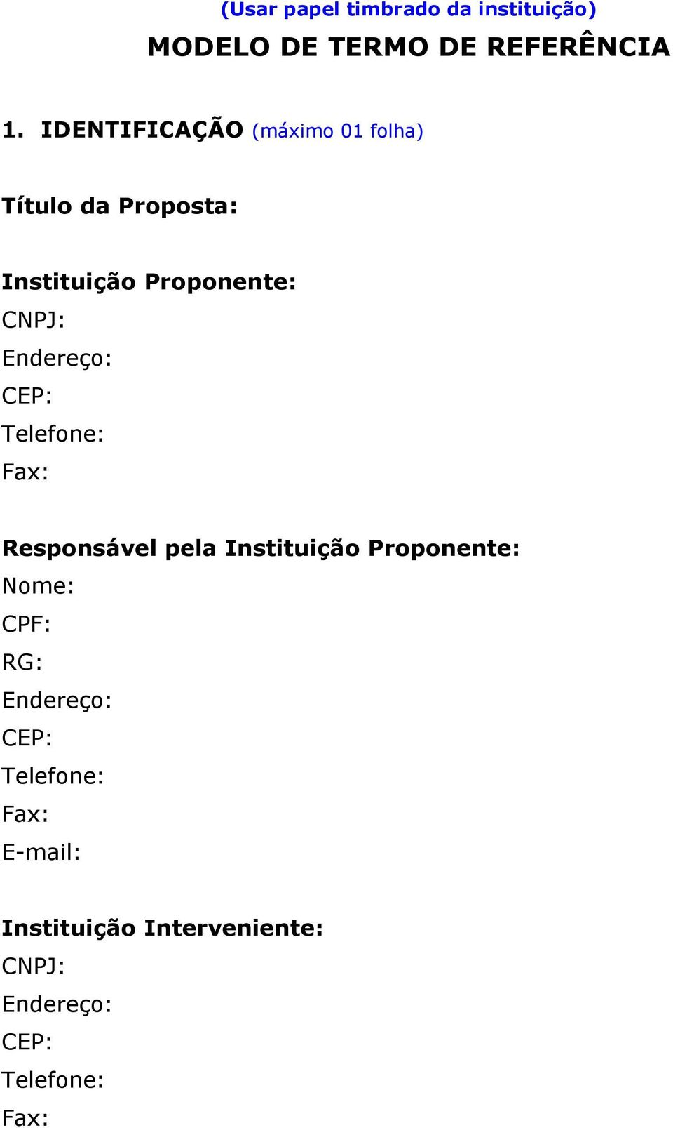 Enreço: CEP: Telefone: Fax: Responsável pela Instituição Proponente: Nome: CPF: