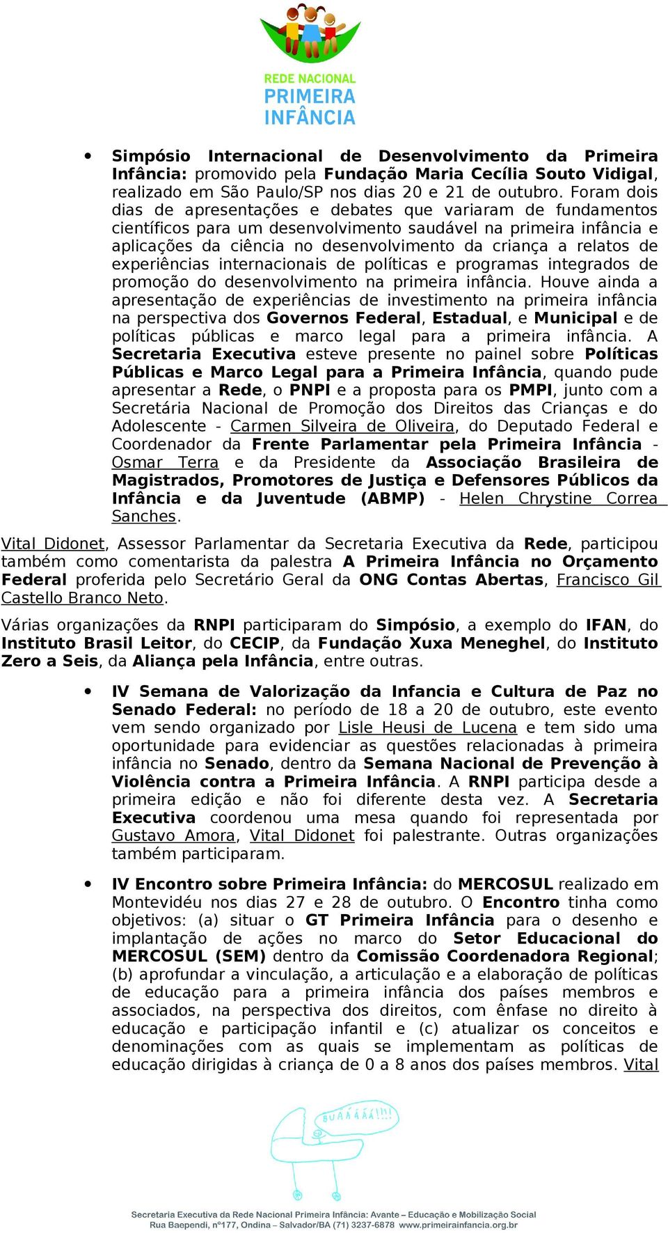 relatos de experiências internacionais de políticas e programas integrados de promoção do desenvolvimento na primeira infância.