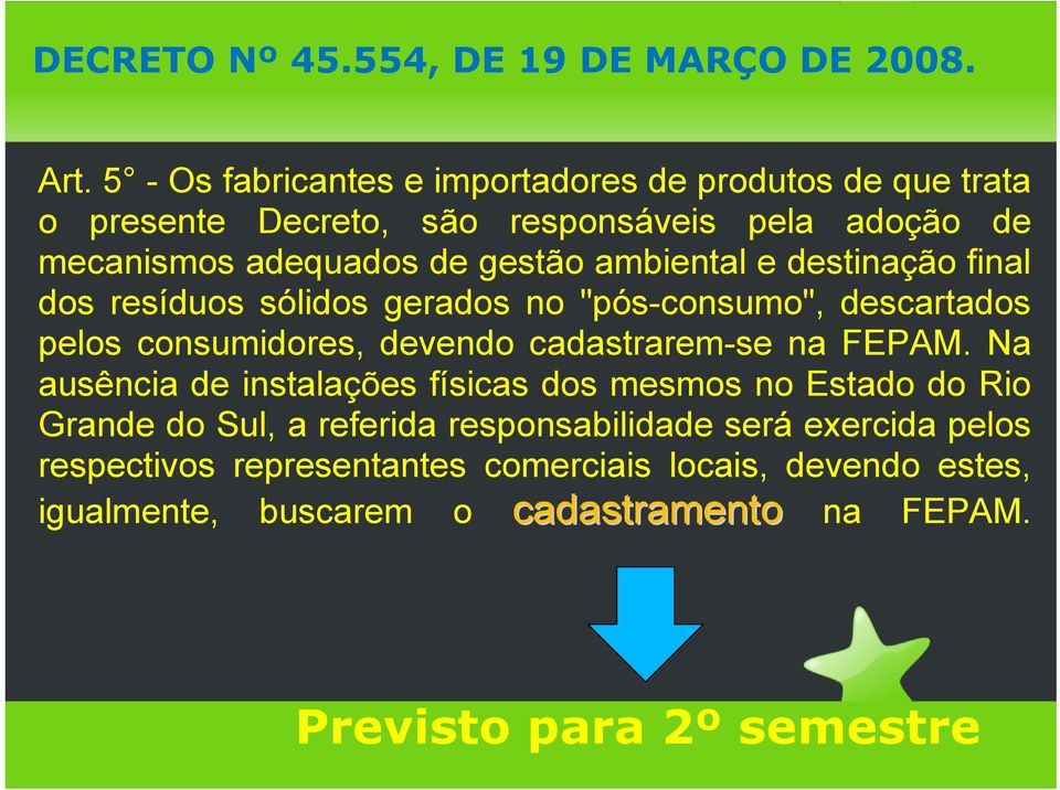 ambiental e destinação final dos resíduos sólidos gerados no "pós-consumo", descartados pelos consumidores, devendo cadastrarem-se na FEPAM.