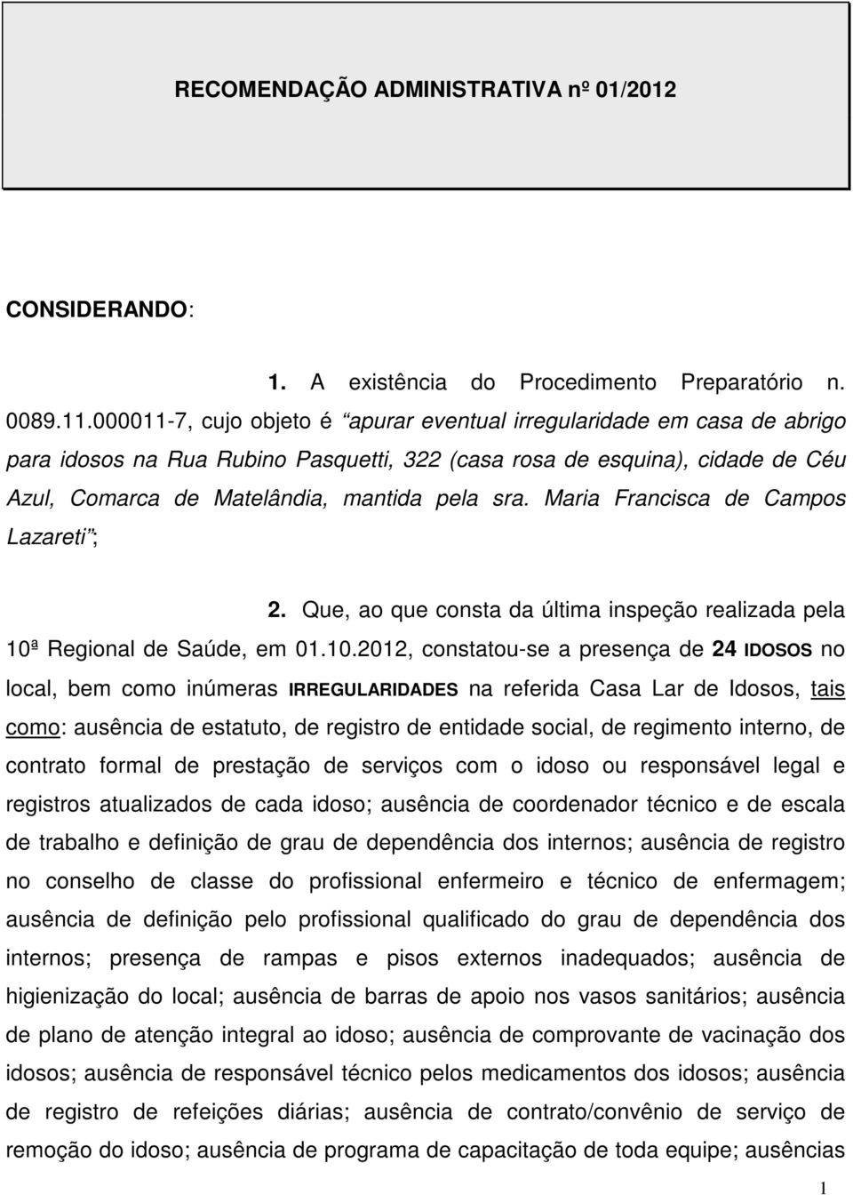 Maria Francisca de Campos Lazareti ; 2. Que, ao que consta da última inspeção realizada pela 10ª