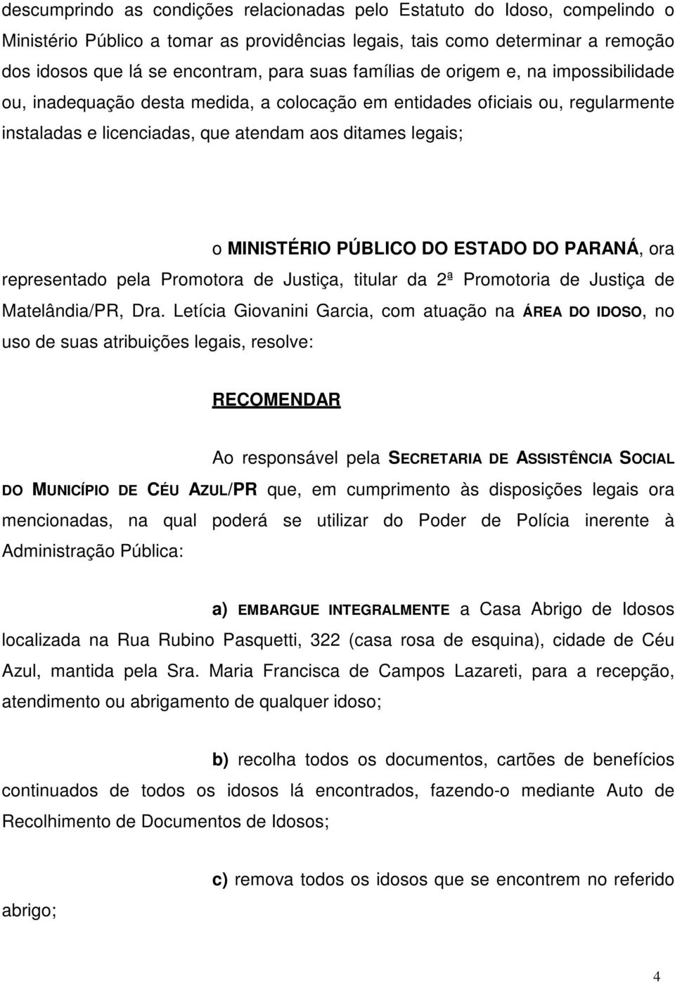 PÚBLICO DO ESTADO DO PARANÁ, ora representado pela Promotora de Justiça, titular da 2ª Promotoria de Justiça de Matelândia/PR, Dra.