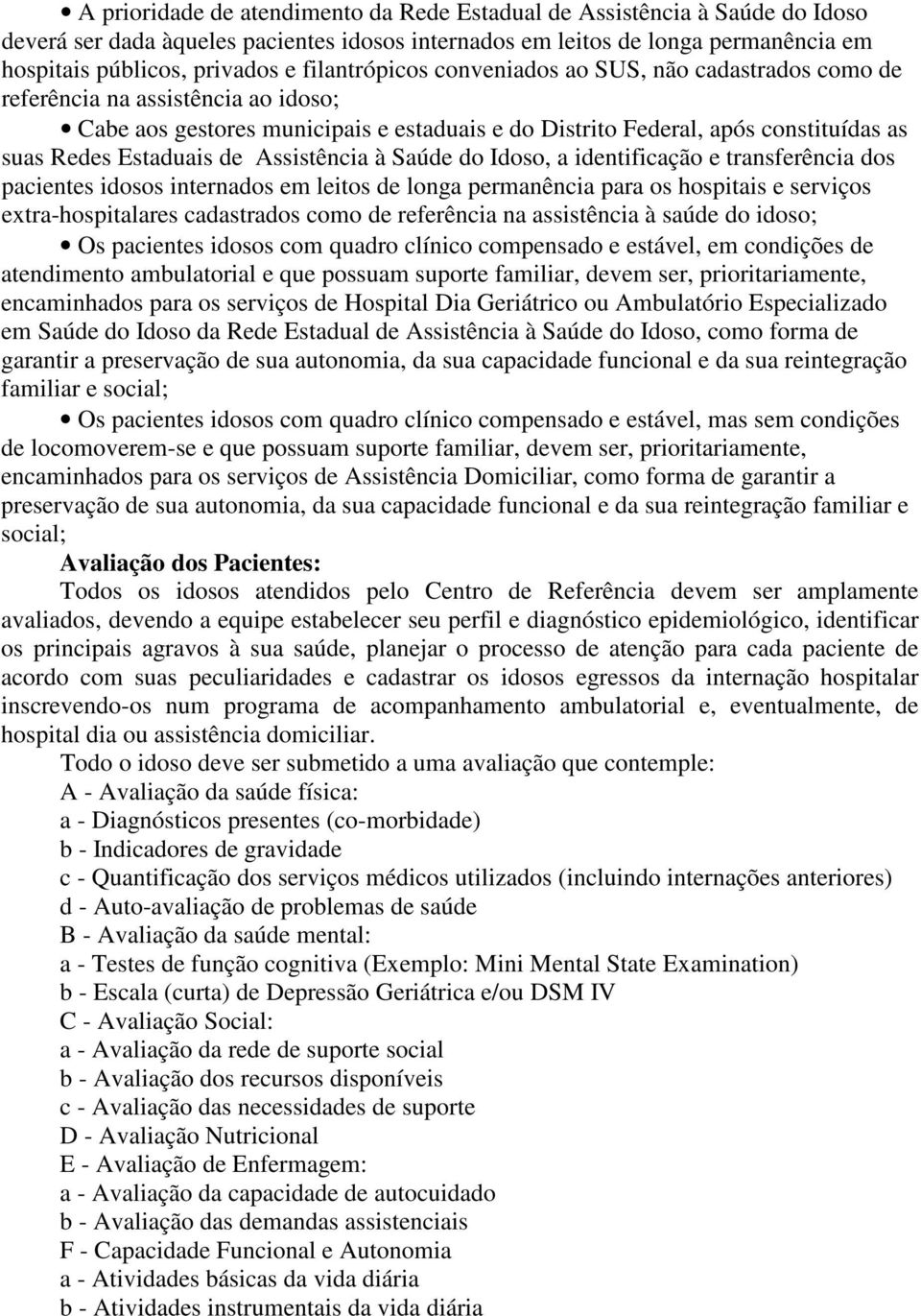 de Assistência à Saúde do Idoso, a identificação e transferência dos pacientes idosos internados em leitos de longa permanência para os hospitais e serviços extra-hospitalares cadastrados como de