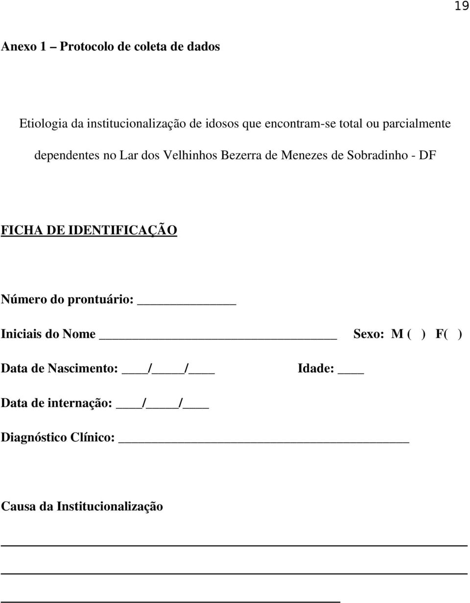 Sobradinho DF FICHA DE IDENTIFICAÇÃO Número do prontuário: Iniciais do Nome Sexo: M ( ) F( )