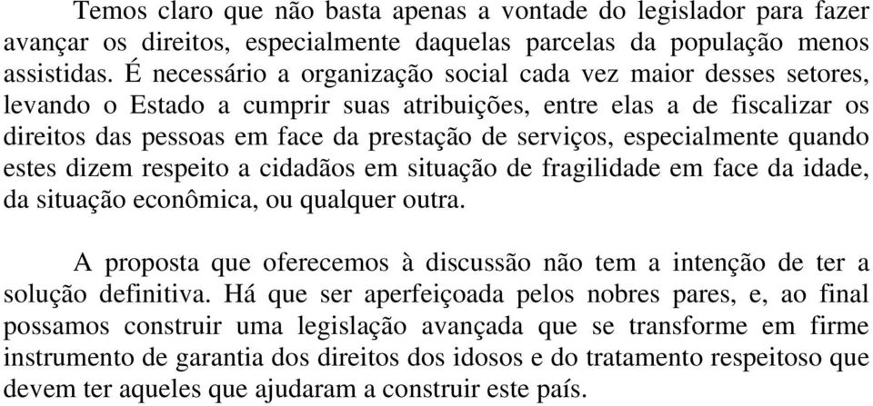 especialmente quando estes dizem respeito a cidadãos em situação de fragilidade em face da idade, da situação econômica, ou qualquer outra.