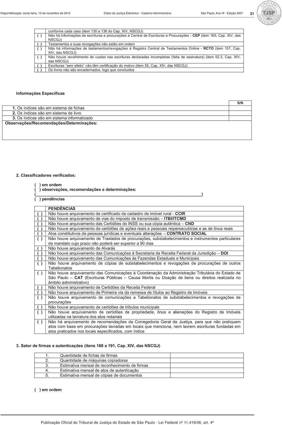 XIV, das NSCGJ) ( ) Testamentos e suas revogações não estão em ordem ( ) Não há informações de testamentos/revogações à Registro Central de Testamentos Online - RCTO (item 157, Cap.