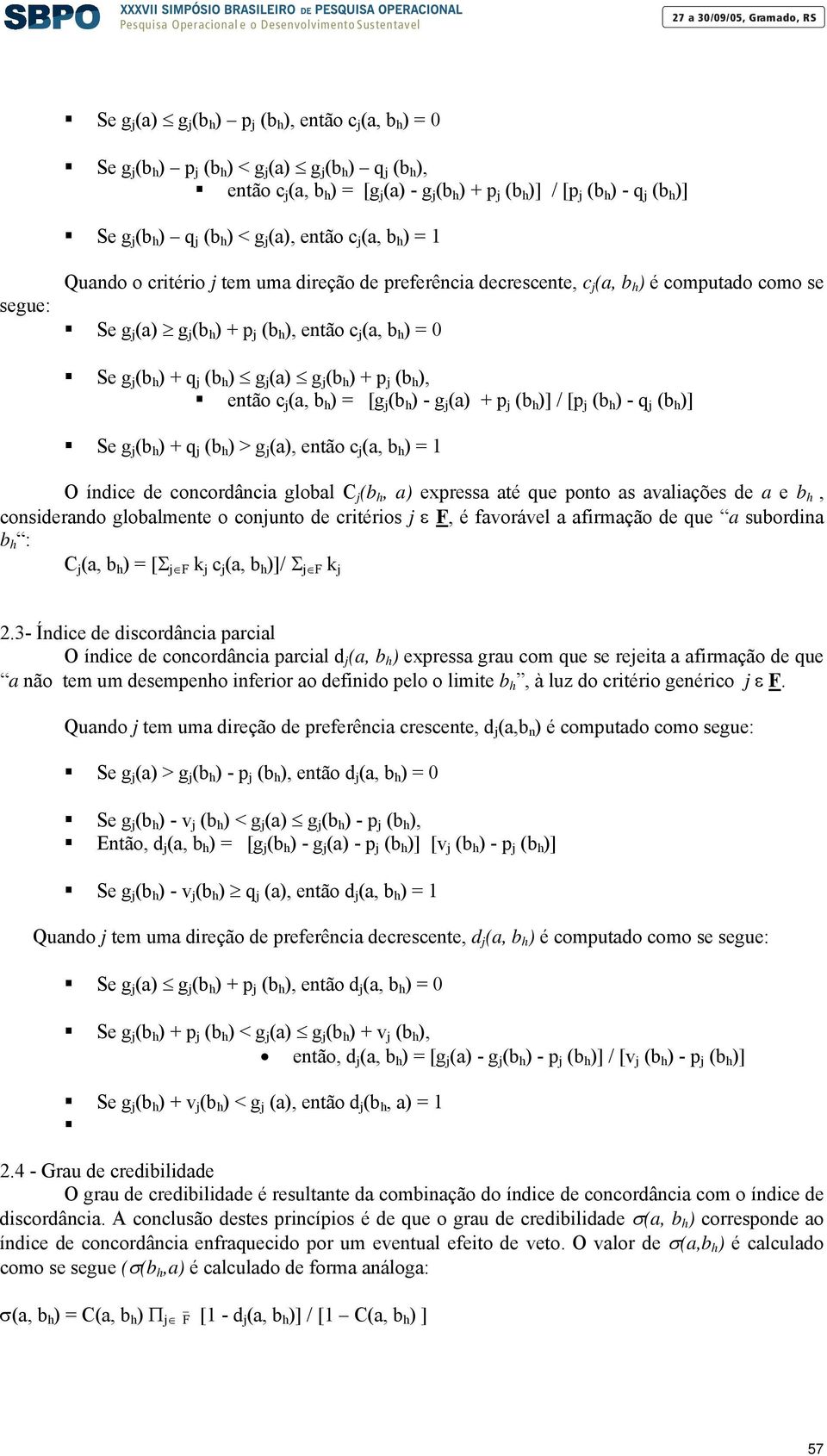 h ), então c j (a, b h ) = 0 Se g j (b h ) + q j (b h ) g j (a) g j (b h ) + p j (b h ), então c j (a, b h ) = [g j (b h ) - g j (a) + p j (b h )] / [p j (b h ) - q j (b h )] Se g j (b h ) + q j (b h