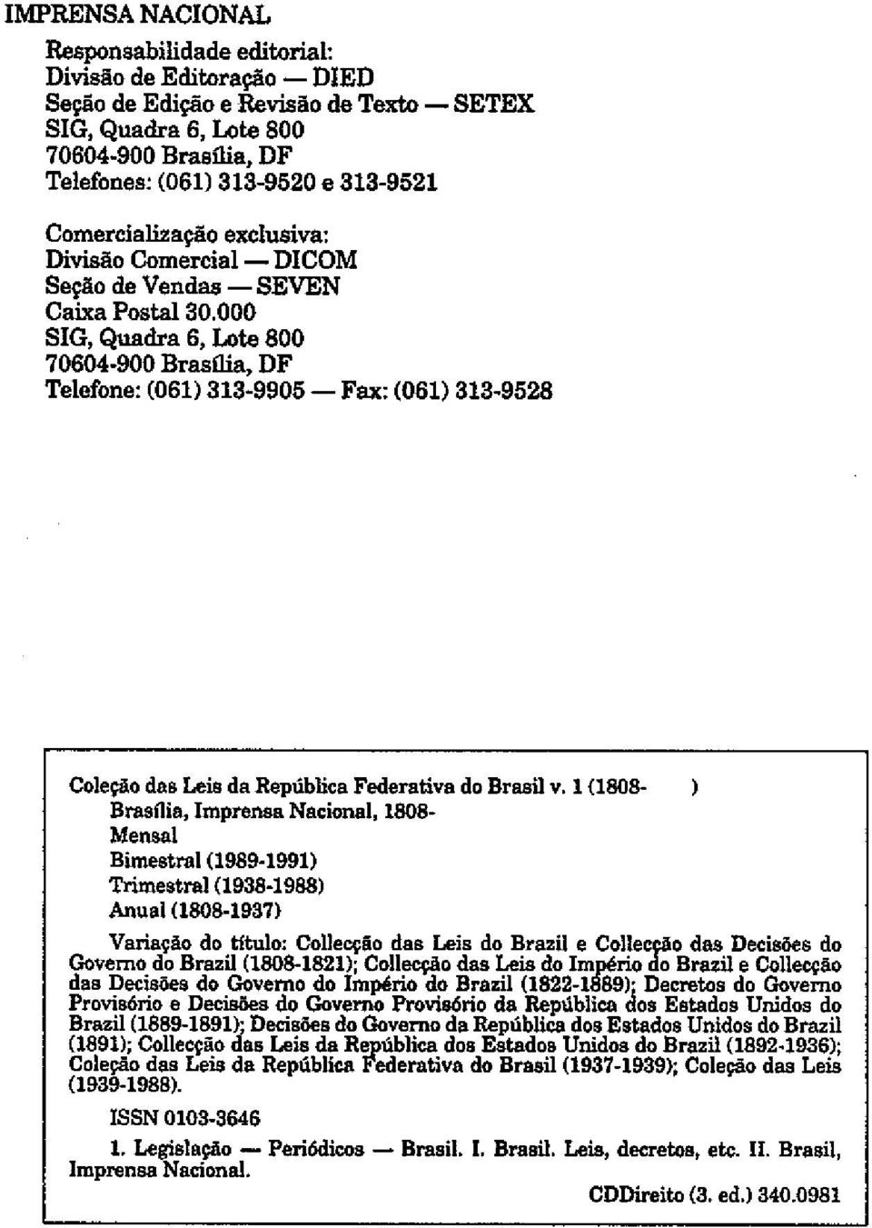 000 SIG, Qusdra 6, Lote 800 70604 900 Brasília, DF Telefone: (061) 313-9905 - Fax: (061) 313-9528 Coleção das Leisda República Federativado Brasil v.