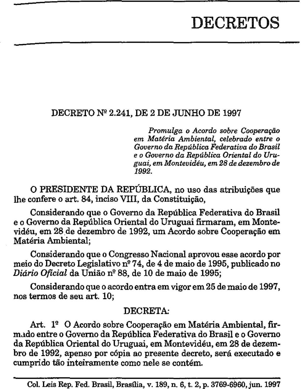 Montevidéu, em 28 de dezembro de 1992. O PRESIDENTE DA REPÚBLICA, no uso das atribuições que lhe confere o art.