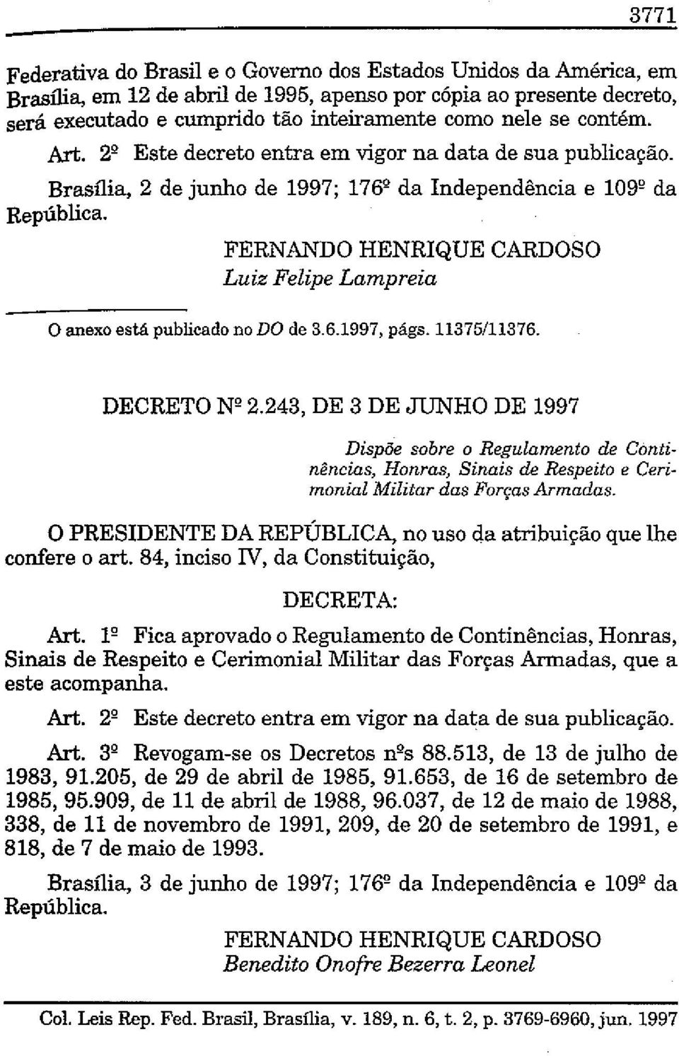 FERNANDO HENRIQUE CARDOSO Luiz Felipe Lampreia o anexo está publicado no DO de 3.6.1997, pégs. 11375/11376. DECRETO N 2.