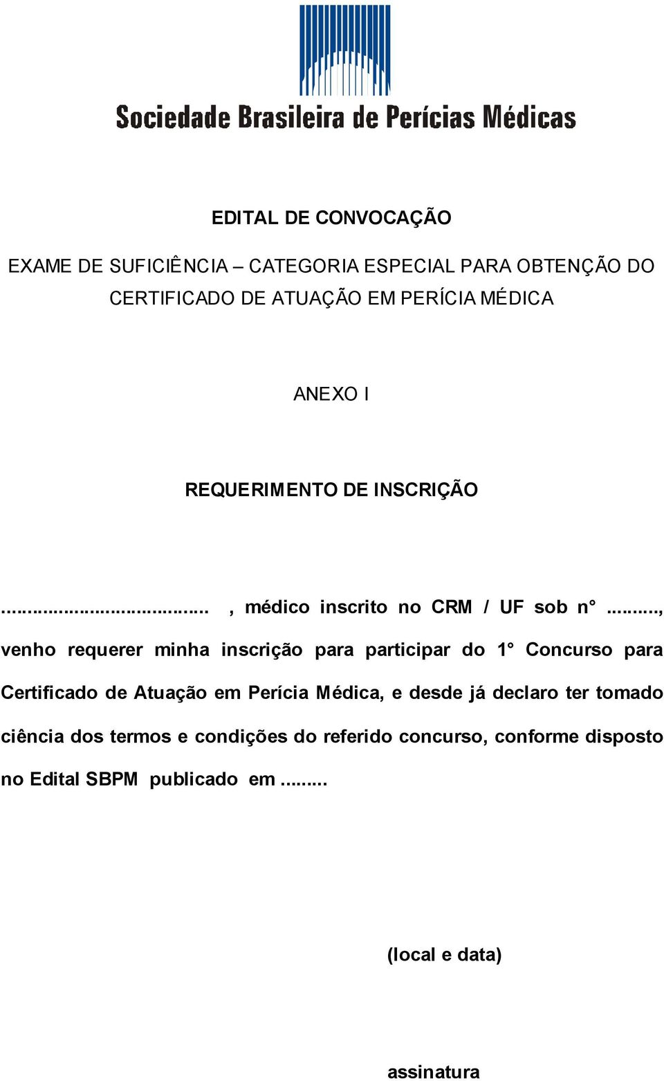 .., venho requerer minha inscrição para participar do 1 Concurso para Certificado de Atuação em Perícia Médica, e