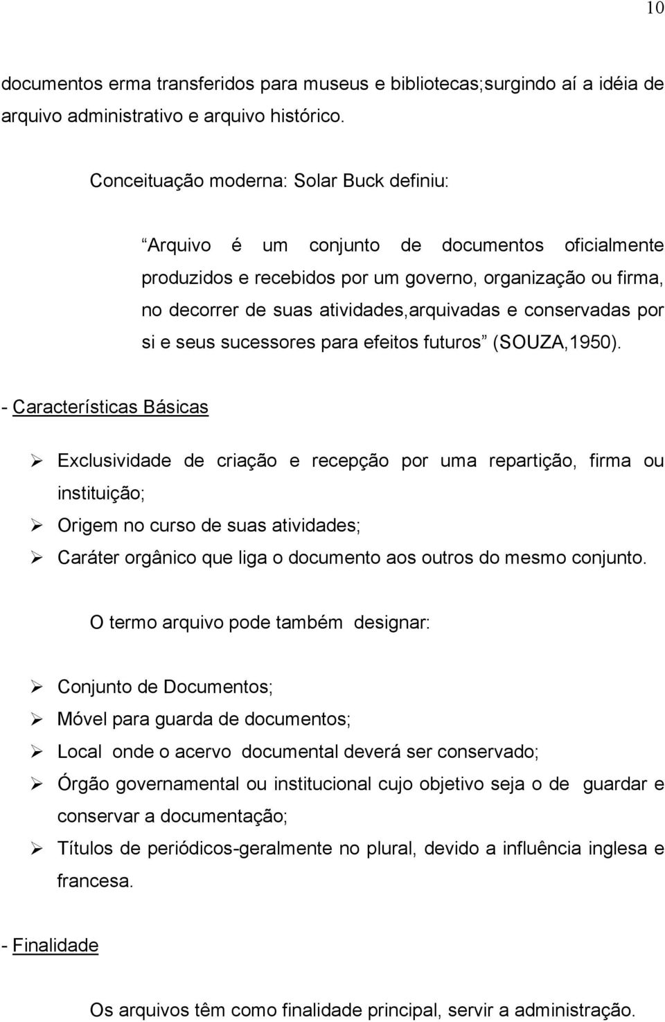 conservadas por si e seus sucessores para efeitos futuros (SOUZA,1950).