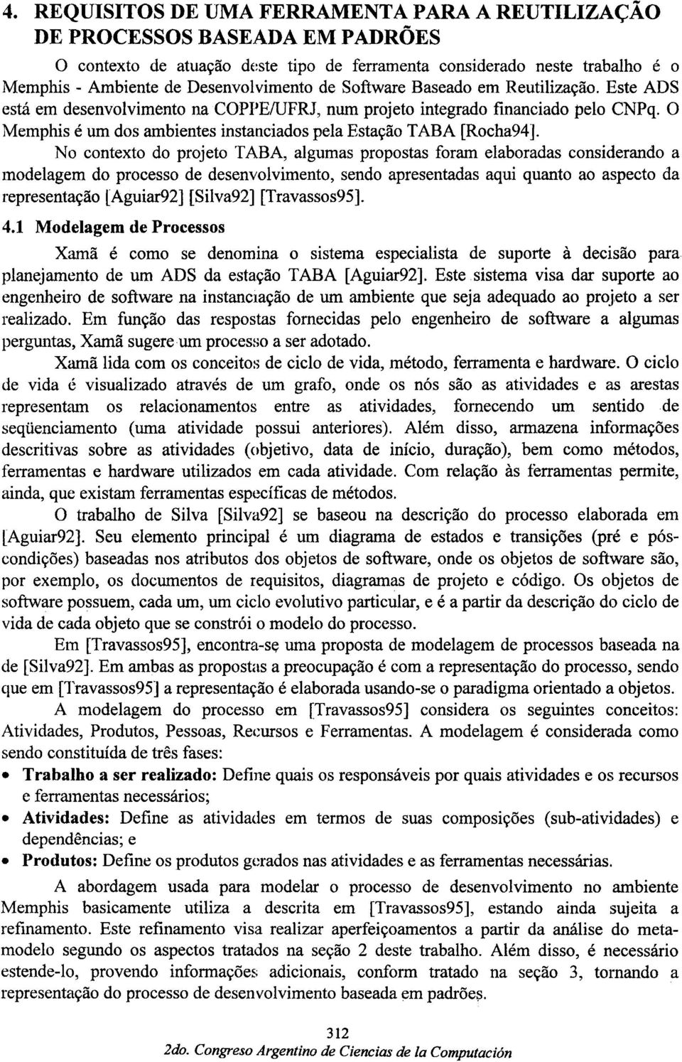 O Memphis é um dos ambientes instanciados pela Estayao TABA [Rocha94].